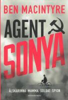 Agent Sonya : &auml;lskarinna, mamma, soldat, spion
