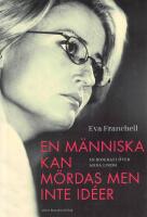 En m&auml;nniska kan m&ouml;rdas men inte id&eacute;er : en biografi &ouml;ver Anna Lindh