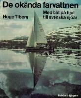 De ok&auml;nda farvattnen : med b&aring;t p&aring; hjul till svenska sj&ouml;ar