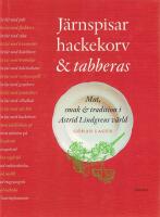 J&auml;rnspisar, hackekorv & tabberas : mat, smak & tradition i Astrid Lindgrens v&auml;rld