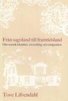 Fr&aring;n sagoland till framtidsland : om svensk identitet, utveckling och emigration