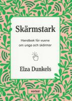 Sk&auml;rmstark : handbok f&ouml;r vuxna om unga och sk&auml;rmar