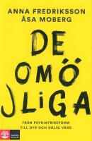 De om&ouml;jliga : fr&aring;n psykiatrireform till dyr och d&aring;lig v&aring;rd