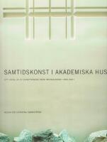 Samtidskonst i akademiska hus. Ett urval av 20 konstn&auml;rers verk installerade 1993-2001