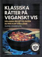 Klassiska r&auml;tter p&aring; veganskt vis : h&aring;llbara recept p&aring; maten du inte kan vara utan