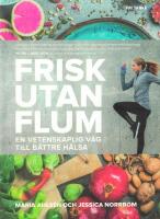 Frisk utan flum : en vetenskaplig v&auml;g till b&auml;ttre h&auml;lsa