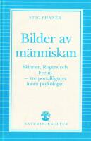 Bilder av m&auml;nniskan - Skinner, Rogers och Freud - tre portalfigurer inom psykologin 