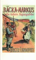 B&auml;cka-Markus - alla tiders j&auml;gargubbe : jakt-, fiske- och bygdehistorier
