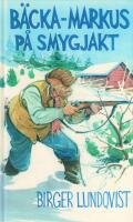 B&auml;cka-Markus i skog och mark : jakt-, fiske- och bygdehistorier