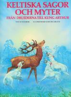 Keltiska sagor och myter fr&aring;n druiderna till kung Arthur