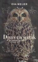 Djurens spr&aring;k : det hemliga samtalet i naturens v&auml;rld