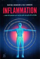 Inflammation : roten till sjukdom och vad du sj&auml;lv kan g&ouml;ra f&ouml;r att l&auml;ka