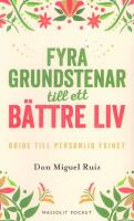 Fyra grundstenar till ett b&auml;ttre liv : Guide till personlig frihet