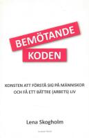 Bem&ouml;tandekoden : konsten att f&ouml;rst&aring; sig p&aring; m&auml;nniskor och f&aring; ett b&auml;ttre (arbets)liv
