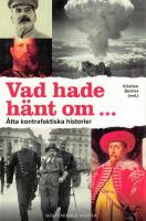 Vad hade h&auml;nt om- : &aring;tta kontrafaktiska historier