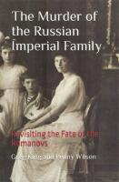 The Murder of the Russian Imperial Family: Revisiting the Fate of the Romanovs