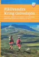 Fj&auml;llvandra kring Gr&ouml;velsj&ouml;n - f&auml;rdv&auml;gar, dagsturer och utflykter i det vidstr&auml;ckta gr&auml;nslandet mellan norra Dalarna och Norge