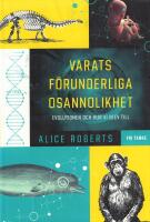 Varats f&ouml;runderliga osannolikhet : evolutionen och hur vi blev till