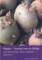 Potatis - mycket mer &auml;n Bintje - [140 sortbeskrivningar, odling, skadeg&ouml;rare]