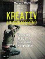 Kreativ fotografering - l&auml;r dig t&auml;nka kreativt med kameran : fyra steg till en kreativ bild: perspektiv, sk&auml;rpa, exponering, komposition