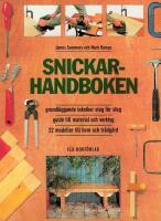 Snickarhandboken - grundl&auml;ggande tekniker steg f&ouml;r steg, guide till material och verktyg, 22 modeller till hem och tr&auml;dg&aring;rd