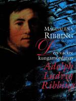 Den vackre kungam&ouml;rdaren Adolph Ludvig Ribbing - om en s&auml;rdeles man, hans tid och samtida &aring;ren 1765-1843