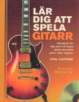 L&auml;r dig att spela gitarr - handbok f&ouml;r dig som vill b&ouml;rja spela akustisk gitarr eller elgitarr / Phil Capone ; [&ouml;vers&auml;ttning av Gunnar E. Olsson