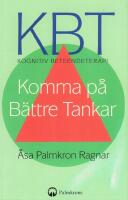 KBT kognitiv beteendeterapi : komma p&aring; b&auml;ttre tankar