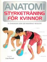 Anatomi - styrketr&auml;ning f&ouml;r kvinnor : [70 &ouml;vningar som ger maximalt resultat]