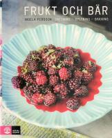 Frukt och b&auml;r - saftning, syltning, bakning