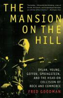 The mansion on the hill - Dylan, Young, Geffen, Springsteen, and the head-on collision of rock and commerce