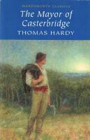 The mayor of Casterbridge - a story of a man of character