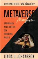 Metaverse Mayhem : AI och Metaverse - vad h&auml;nder nu? - underbara m&ouml;jligheter och oerh&ouml;rda risker