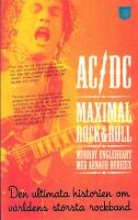 AC/DC : Maximal rock & roll : [den ultimata historien om v&auml;rldens st&ouml;rsta rockband]