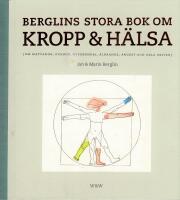 Berglins stora bok om kropp & h&auml;lsa : (om matvanor, ovanor, hypokondri, &aring;ldrande, &aring;ngest och hela skiten)
