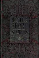H.G. Wells short stories : Anthology of classic tales