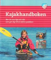 Kajakhandboken : mer &auml;n 200 tips och r&aring;d som g&ouml;r dig till en b&auml;ttre paddlare