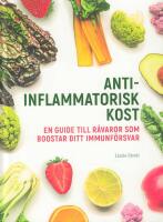 Antiinflammatorisk kost : en guide till r&aring;varor som boostar ditt immunf&ouml;rsvar
