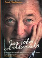 Jag s&ouml;ker en m&auml;nniska : Minnesbok om sk&aring;despelaren, dramatikern och poeten Kent Andersson