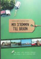 Med str&ouml;mmen till Balkan : en far- och dotter-odyss&eacute; p&aring; Donau i en 5-meters b&aring;t