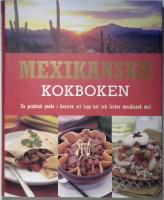 Mexikanska kokboken : en praktisk guide i konsten att laga het och l&auml;cker mexikansk mat