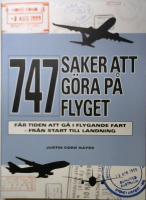747 saker att g&ouml;ra p&aring; flyget : f&aring;r tiden att g&aring; i flygande fart - fr&aring;n start til landning