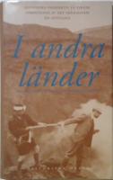 I andra l&auml;nder : historiska perspektiv p&aring; svensk f&ouml;rmedling av det fr&auml;mmande : en antologi