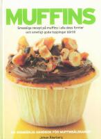 Muffins : smaskiga recept p&aring; muffins i alla dess former och smetigt goda toppingar d&auml;rtill