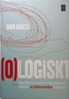 (O)logiskt : varf&ouml;r smarta m&auml;nniskor fattar irrationella beslut