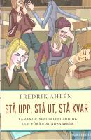 St&aring; upp, st&aring; ut, st&aring; kvar : l&auml;rande, specialpedagogik och f&ouml;r&auml;ndringsarbete