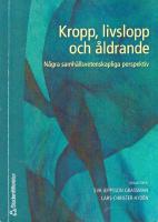 Kropp, livslopp och &aring;ldrande : n&aring;gra samh&auml;llsvetenskapliga perspektiv