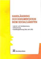 Handl&auml;ggning och dokumentation inom socialtj&auml;nsten [Elektronisk resurs] : [individ- och familjeomsorg, &auml;ldreomsorg, handikappomsorg (SoL och LSS)]