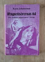Magnetis&ouml;rernas Tid : Den Animala Magnetismen i Sverige