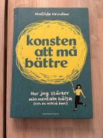 Konsten att m&aring; b&auml;ttre : hur jag st&auml;rker min mentala h&auml;lsa (och du ocks&aring; kan)
